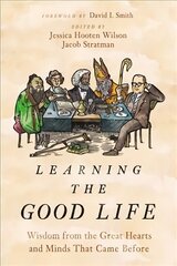 Learning the Good Life: Wisdom from the Great Hearts and Minds That Came Before kaina ir informacija | Dvasinės knygos | pigu.lt