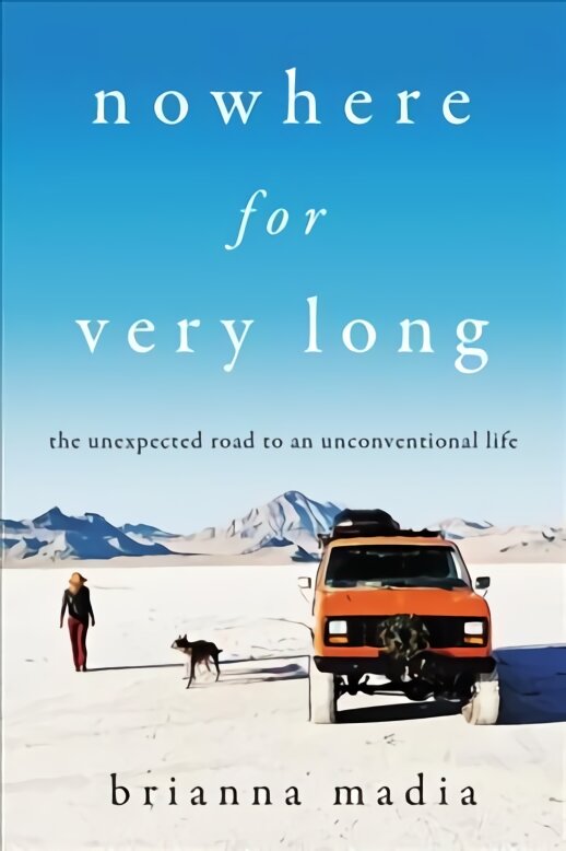 Nowhere for Very Long: The Unexpected Road to an Unconventional Life kaina ir informacija | Biografijos, autobiografijos, memuarai | pigu.lt