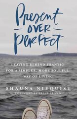 Present Over Perfect: Leaving Behind Frantic for a Simpler, More Soulful Way of Living Special edition цена и информация | Духовная литература | pigu.lt