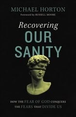 Recovering Our Sanity: How the Fear of God Conquers the Fears that Divide Us kaina ir informacija | Dvasinės knygos | pigu.lt