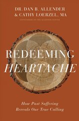 Redeeming Heartache: How Past Suffering Reveals Our True Calling цена и информация | Духовная литература | pigu.lt