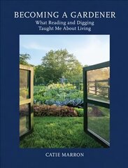 Becoming a Gardener: What Reading and Digging Taught Me About Living kaina ir informacija | Knygos apie sodininkystę | pigu.lt