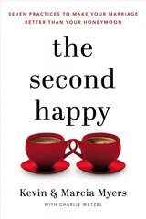 Second Happy: Seven Practices to Make Your Marriage Better Than Your Honeymoon kaina ir informacija | Saviugdos knygos | pigu.lt