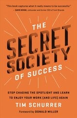 Secret Society of Success: Stop Chasing the Spotlight and Learn to Enjoy Your Work and Life Again kaina ir informacija | Saviugdos knygos | pigu.lt