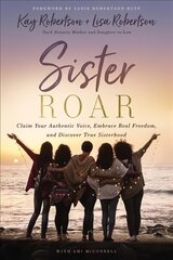 Sister Roar: Claim Your Authentic Voice, Embrace Real Freedom, and Discover True Sisterhood цена и информация | Самоучители | pigu.lt