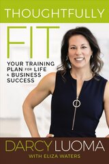 Thoughtfully Fit: Your Training Plan for Life and Business Success цена и информация | Самоучители | pigu.lt