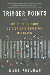 Trigger Points: Inside the Mission to Stop Mass Shootings in America kaina ir informacija | Socialinių mokslų knygos | pigu.lt