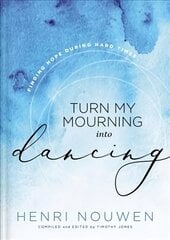 Turn My Mourning into Dancing: Finding Hope During Hard Times kaina ir informacija | Dvasinės knygos | pigu.lt