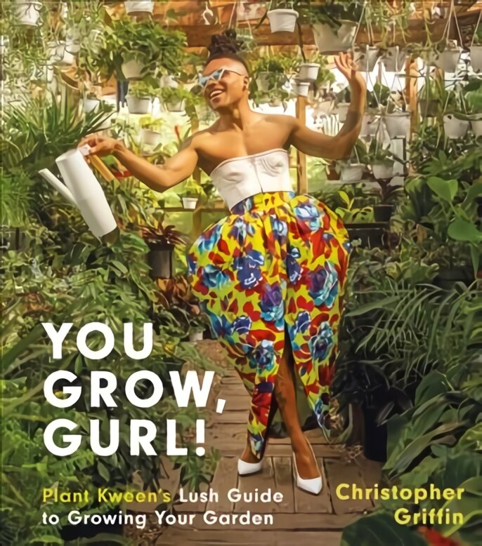 You Grow, Gurl!: Plant Kween's Lush Guide to Growing Your Garden kaina ir informacija | Knygos apie sodininkystę | pigu.lt