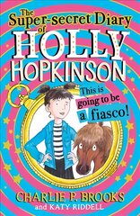 Super-Secret Diary of Holly Hopkinson: This Is Going To Be a Fiasco цена и информация | Книги для подростков и молодежи | pigu.lt