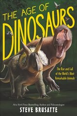 Age of Dinosaurs: The Rise and Fall of the World's Most Remarkable Animals цена и информация | Книги для подростков и молодежи | pigu.lt