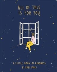 All of This Is for You: A Little Book of Kindness kaina ir informacija | Fantastinės, mistinės knygos | pigu.lt