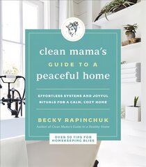 Clean Mama's Guide to a Peaceful Home: Effortless Systems and Joyful Rituals for a Calm, Cozy Home цена и информация | Книги о питании и здоровом образе жизни | pigu.lt