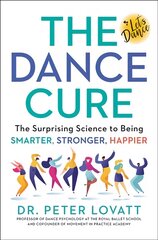 Dance Cure: The Surprising Science to Being Smarter, Stronger, Happier kaina ir informacija | Saviugdos knygos | pigu.lt