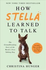 How Stella Learned to Talk: The Groundbreaking Story of the World's First Talking Dog kaina ir informacija | Biografijos, autobiografijos, memuarai | pigu.lt