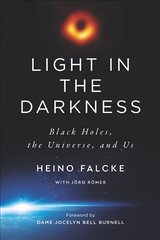 Light in the Darkness: Black Holes, the Universe, and Us kaina ir informacija | Ekonomikos knygos | pigu.lt