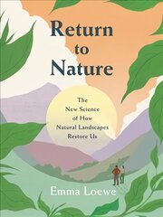 Return to Nature: The New Science of How Natural Landscapes Restore Us цена и информация | Самоучители | pigu.lt