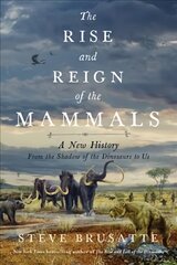 Rise and Reign of the Mammals: A New History, from the Shadow of the Dinosaurs to Us цена и информация | Книги по экономике | pigu.lt