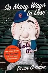 So Many Ways to Lose: The Amazin' True Story of the New York Mets--The Best Worst Team in Sports kaina ir informacija | Knygos apie sveiką gyvenseną ir mitybą | pigu.lt