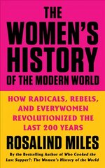 Women's History of the Modern World: How Radicals, Rebels, and Everywomen Revolutionized the Last 200 Years kaina ir informacija | Istorinės knygos | pigu.lt