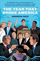 Year That Broke America: An Immigration Crisis, a Terrorist Conspiracy, the Summer of Survivor, a Ridiculous Fake Billionaire, a Fight for Florida, and the 537 Votes That Changed Everything kaina ir informacija | Socialinių mokslų knygos | pigu.lt