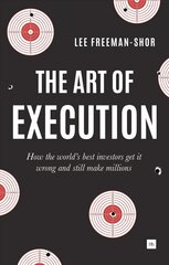 Art of Execution: How the World's Best Investors Get it Wrong and Still Make Millions цена и информация | Книги по экономике | pigu.lt