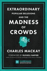 Extraordinary Popular Delusions and the Madness of Crowds (Harriman   Definitive Editions): The classic guide to crowd psychology, financial folly and surprising   superstition цена и информация | Книги по экономике | pigu.lt