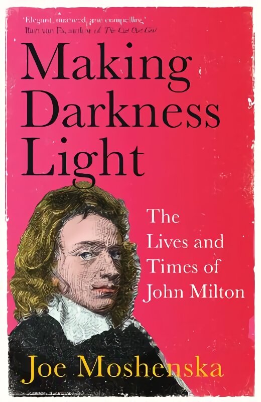 Making Darkness Light: The Lives and Times of John Milton kaina ir informacija | Biografijos, autobiografijos, memuarai | pigu.lt