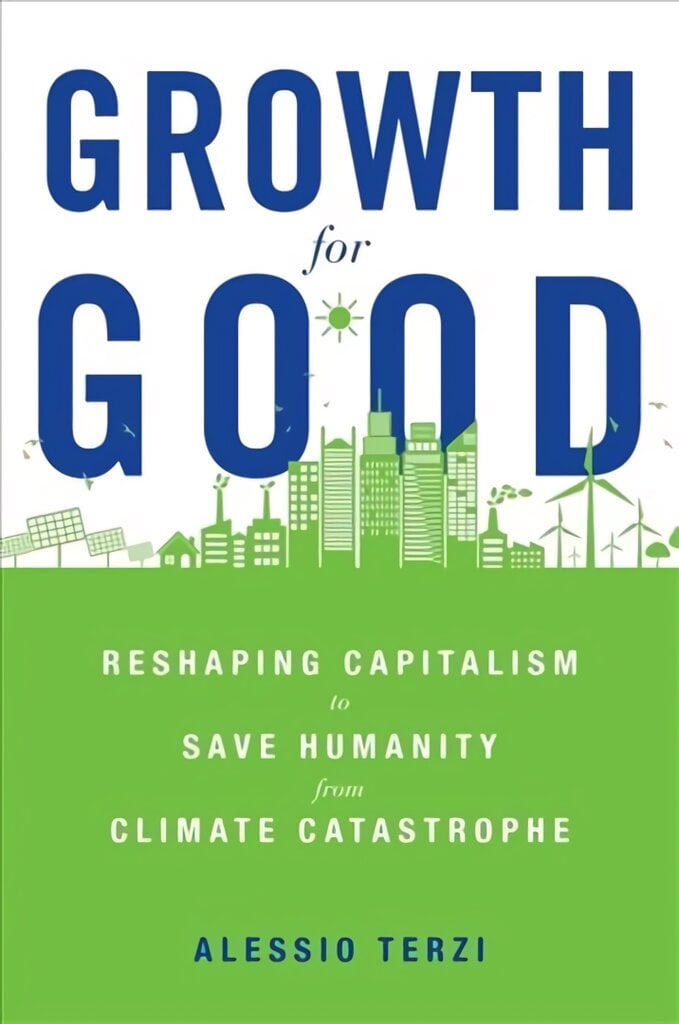Growth for Good: Reshaping Capitalism to Save Humanity from Climate Catastrophe kaina ir informacija | Ekonomikos knygos | pigu.lt