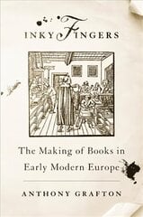 Inky Fingers: The Making of Books in Early Modern Europe kaina ir informacija | Istorinės knygos | pigu.lt