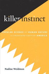 Killer Instinct: The Popular Science of Human Nature in Twentieth-Century America цена и информация | Книги по экономике | pigu.lt