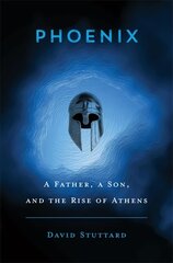 Phoenix: A Father, a Son, and the Rise of Athens цена и информация | Исторические книги | pigu.lt