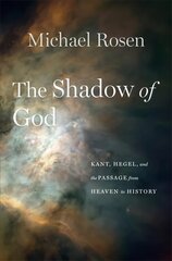 Shadow of God: Kant, Hegel, and the Passage from Heaven to History цена и информация | Исторические книги | pigu.lt