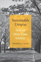 Sustainable Utopias: The Art and Politics of Hope in Germany kaina ir informacija | Socialinių mokslų knygos | pigu.lt