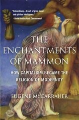 Enchantments of Mammon: How Capitalism Became the Religion of Modernity kaina ir informacija | Istorinės knygos | pigu.lt