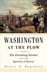 Washington at the Plow: The Founding Farmer and the Question of Slavery kaina ir informacija | Istorinės knygos | pigu.lt