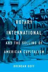 Rotary International and the Selling of American Capitalism kaina ir informacija | Istorinės knygos | pigu.lt