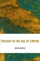 Tuscany in the Age of Empire kaina ir informacija | Istorinės knygos | pigu.lt