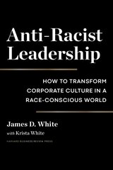 Anti-Racist Leadership: How to Transform Corporate Culture in a Race-Conscious World kaina ir informacija | Ekonomikos knygos | pigu.lt