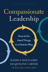 Compassionate Leadership: How to Do Hard Things in a Human Way цена и информация | Книги по экономике | pigu.lt