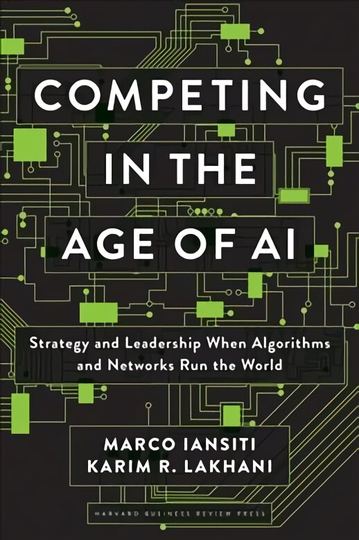Competing in the Age of AI: Strategy and Leadership When Algorithms and Networks Run the World kaina ir informacija | Ekonomikos knygos | pigu.lt