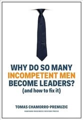 Why Do So Many Incompetent Men Become Leaders?: (And How to Fix It) цена и информация | Книги по экономике | pigu.lt