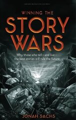 Winning the Story Wars: Why Those Who Tell (and Live) the Best Stories Will Rule the Future kaina ir informacija | Ekonomikos knygos | pigu.lt
