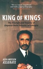 King of Kings: The Triumph and Tragedy of Emperor Haile Selassie I of Ethiopia kaina ir informacija | Istorinės knygos | pigu.lt