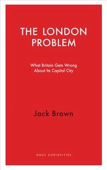 London Problem: What Britain Gets Wrong About Its Capital City цена и информация | Книги по социальным наукам | pigu.lt