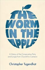 Worm in the Apple: A History of the Conservative Party and Europe from Churchill to Cameron 2022 kaina ir informacija | Istorinės knygos | pigu.lt