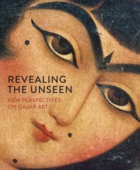 Revealing the Unseen: New Perspectives on Qajar Art 2021 цена и информация | Книги об искусстве | pigu.lt