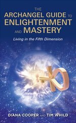 Archangel Guide to Enlightenment and Mastery: Living in the Fifth Dimension цена и информация | Самоучители | pigu.lt