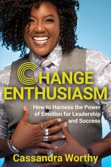 Change Enthusiasm: How to Harness the Power of Emotion for Leadership and Success цена и информация | Книги по экономике | pigu.lt