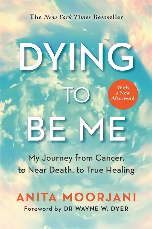 Dying to Be Me: My Journey from Cancer, to Near Death, to True Healing (10th Anniversary Edition) kaina ir informacija | Saviugdos knygos | pigu.lt